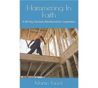 Hammering In Faith A 40Day Christian Devotional for Carpenters - Martin Yanick - Amazon Digital Services LLC KDP - Livre en Anglais Martin YanickMartin Yanick (Auteur)