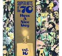 Super Hits Of The 70's : Have A Nice Day Vol. 10