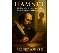 Hamnet: The True Story of Love, Loss, and the Birth of Shakespeare’s Immortal Words