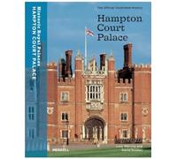 Hampton Court Palace: The Official Illustrated History