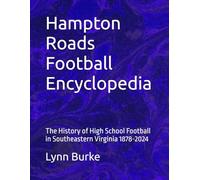 Hampton Roads Football Encyclopedia: The History of High School Football in Southeastern Virginia 1878-2024