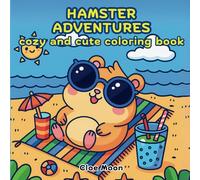 HAMSTER ADVENTURES COZY AND CUTE COLORING BOOK: Cricetini dolci e carini funny adventures for relaxation