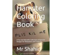 Hamster Coloring Book: A Fun and Adorable Collection of Hamster Designs for Relaxation and Creativity