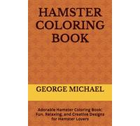 HAMSTER COLORING BOOK: Adorable Hamster Coloring Book: Fun, Relaxing, and Creative Designs for Hamster Lovers