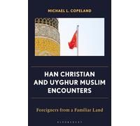 Han Christian and Uyghur Muslim Encounters: Foreigners from a Familiar Land