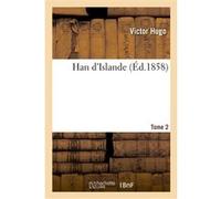 Han d'Islande. T. 2 Victor Hugo (Auteur)