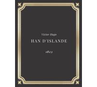 Han d'Islande | Victor Hugo: Texte intégral (Annoté d'une biographie)