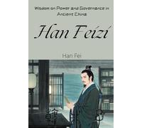 Han Feizi: Wisdom on Power and Governance in Ancient China