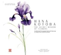 Hana Kotoba: The Secret Wisdom of Flowers: An Illustrated Floriography Book with Meanings of Flowers from Around the World.