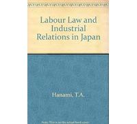 Hanami, T: Labour Law And Industrial Relations In Japan