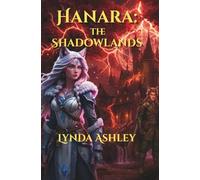 Hanara: The Shadowlands: A thrilling fantasy about courage, trust, and the true cost of leadership.