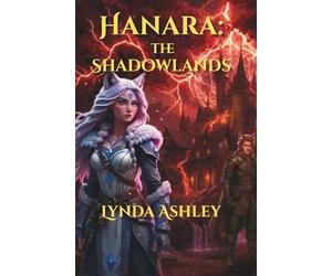 Hanara: The Shadowlands: A thrilling fantasy about courage, trust, and the true cost of leadership.