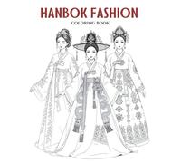 Hanbok Fashion: A Graceful & Elegant Korean Clothing Coloring Book for Teens and Adults. Big, Beautiful & Culturally Rich Designs Featuring Intricate ... Journey Through Timeless Korean Heritage