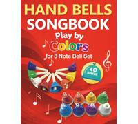 Hand Bells Songbook: Play by Colors with 40 Songs for 8 Note Bell Set