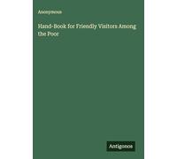Hand-Book for Friendly Visitors Among the Poor