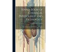 Hand-Book Of Chemical Physiology And Pathology