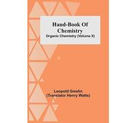 Hand-Book Of Chemistry; Organic Chemistry (Volume X)