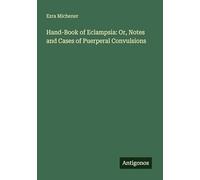 Hand-Book of Eclampsia: Or, Notes and Cases of Puerperal Convulsions