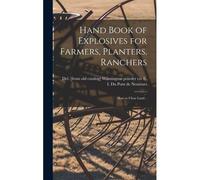 Hand Book Of Explosives For Farmers, Planters, Ranchers; How To Clear Land ..