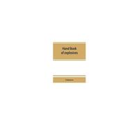 Hand Book Of Explosives; Instructions In The Use Of Explosives For Clearing Land, Planting And Cultivating Trees, Drainage, Ditching, Subsoiling And Other Purposes