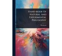 Hand-Book Of Natural And Experimental Philosophy