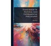 Hand-Book Of Natural And Experimental Philosophy
