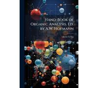 Hand-Book of Organic Analysis. Ed. by A.W. Hofmann