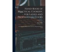 Hand-Book Of Practical Cookery, For Ladies And Professional Cooks