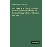 Hand-book of Wood Engraving with Practical Instruction in the Art for Persons Wishing to Learn without an Instructor
