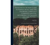 Hand-Book Or New Guide To Naples, Sicily, And The Environs, Carefully Compiled And Enl. According To Galanti And Mrs. Power ...: In Two Parts, With Fi