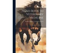 Hand-Book To Veterinary Medicine; Or, A Treatise On The Sick Horse