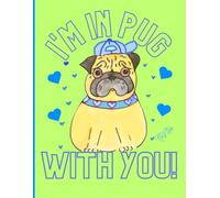 Hand-Designed 'I'm In Pug With You' 8x11, 150 Line Page Notebook, Perfect For School, Learning And Notetaking: By: Artist Mary Elisabeth Linder @ MaryEMade