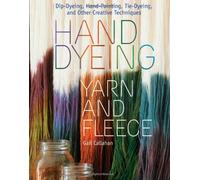 (Hand Dyeing Yarn and Fleece: Dip-Dyeing, Hand-Painting, Tie-Dyeing, and Other Creative Techniques) By Callahan, Gail (Author) Hardcover on (02 , 2010)
