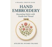 Hand Embroidery: Decorating fabric with needle and thread