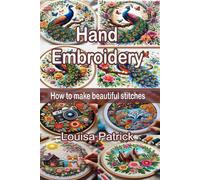Hand Embroidery: How To Make Beautiful Stitches