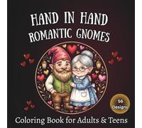 Hand in Hand Romantic Gnomes Coloring Book for Adults & Teens: 56 Character Couple Illustrations in Heartwarming Scenes for Stress Relief and Relaxation