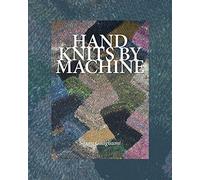 Hand Knits by Machine: The Ultimate Guide for Hand and Machine Knitters