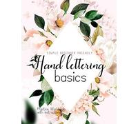 Hand Lettering Basics; Simple Beginner Friendly Practice Workbook With Instructions: Introduction To The Fundamentals Of Lettering Alphabets Use To Improve Handwriting And Learn Modern Calligraphy T