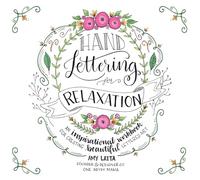 Hand Lettering for Relaxation: An Inspirational Workbook for Creating Beautiful Lettered Art