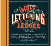 Hand Lettering Ledger: A Practical Guide to Creating, Serif, Script, Illustrated, Ornate and Totally Original Hand-Drawn Styles