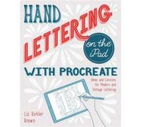 Hand Lettering on the iPad with Procreate by Liz Kohler Brown Liz Kohler Brown (Auteur)