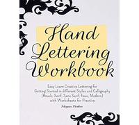 Hand Lettering Workbook: Easy Learn Creative Lettering For Getting Started In Different Styles And Calligraphy (Brush, Serif, Sans Serif, Faux, Modern) With Worksheets For Practice