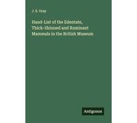 Hand-List of the Edentate, Thick-Skinned and Ruminant Mammals in the British Museum