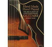 Hand Made, Hand Played: The Art & Craft of Contemporary Guitars