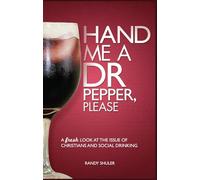 HAND ME A DR PEPPER, PLEASE: A Fresh Look at the Issue of Christians and Social Drinking
