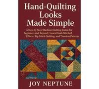 Hand-Quilting Looks Made Simple: A Step-by-Step Machine Quilting Guide for Beginners and Beyond | Learn Hand-Stitched Effects, Big-Stitch Quilting, and Timeless Patterns
