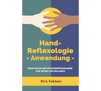 Hand-Reflexologie - Anwendung -: Praktische Reflexzonenprogramme zur Work-Life-Balance