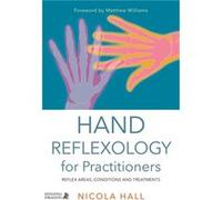 Hand Reflexology For Practitioners: Reflex Areas, Conditions And Treatments (Paperback) Nicola Hall, Matthew Williams (Auteur)