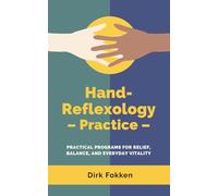 Hand Reflexology - Practice -: Practical Programs for Relief, Balance, and Everyday Vitality