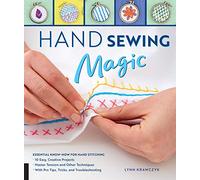 Hand Sewing Magic: Essential Know-How for Hand Stitching: With Pro Tips, Tricks, and Troubleshooting - Master Tension and Other Techniques - 10 Easy, Creative Projects